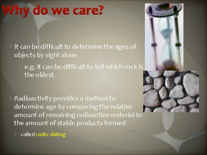 Why do we care? It can be difficult to determine the ages of objects