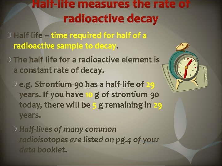 Half-life measures the rate of radioactive decay Half-life = time required for half of