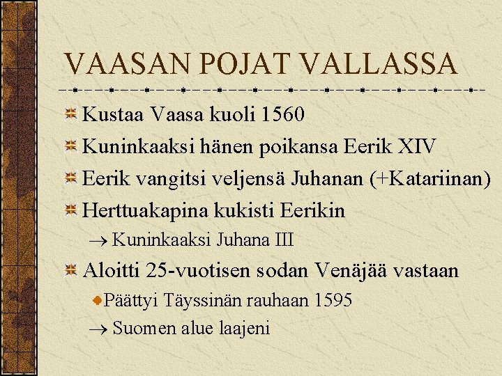 VAASAN POJAT VALLASSA Kustaa Vaasa kuoli 1560 Kuninkaaksi hänen poikansa Eerik XIV Eerik vangitsi