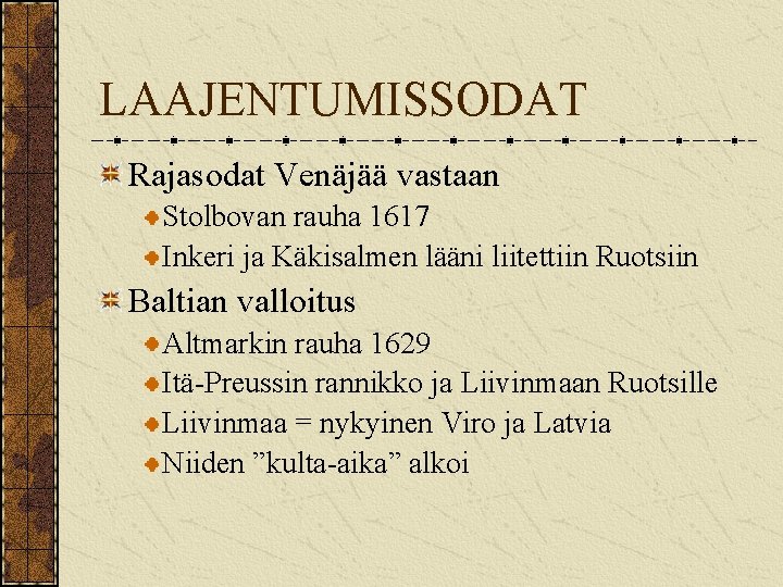 LAAJENTUMISSODAT Rajasodat Venäjää vastaan Stolbovan rauha 1617 Inkeri ja Käkisalmen lääni liitettiin Ruotsiin Baltian