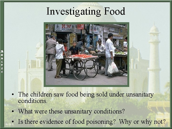 Investigating Food • The children saw food being sold under unsanitary conditions. • What