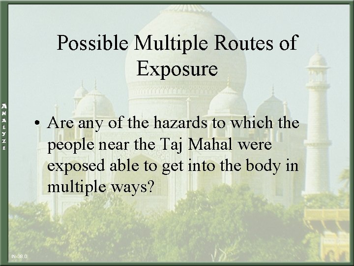 Possible Multiple Routes of Exposure • Are any of the hazards to which the