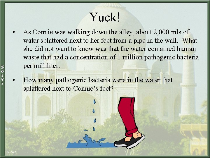 Yuck! • As Connie was walking down the alley, about 2, 000 mls of