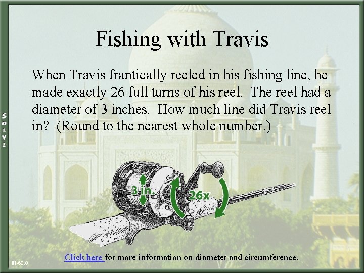 Fishing with Travis When Travis frantically reeled in his fishing line, he made exactly