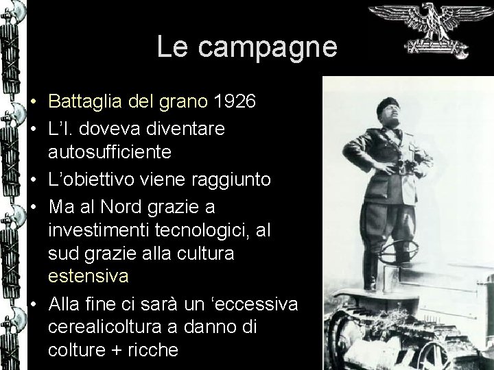 Le campagne • Battaglia del grano 1926 • L’I. doveva diventare autosufficiente • L’obiettivo