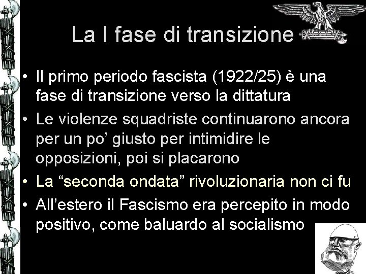 La I fase di transizione • Il primo periodo fascista (1922/25) è una fase