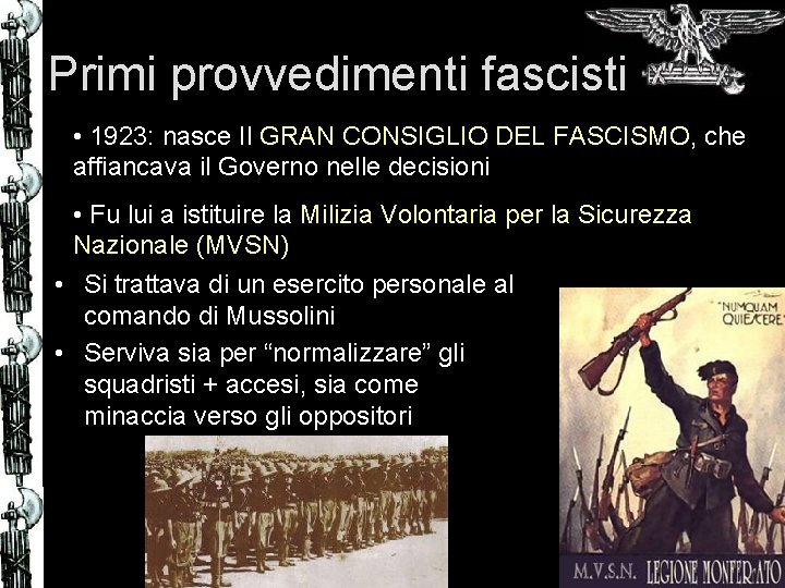 Primi provvedimenti fascisti • 1923: nasce Il GRAN CONSIGLIO DEL FASCISMO, che affiancava il