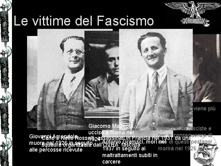 Le vittime del Fascismo Piero Gobetti, viene più volte picchiato duramente da Giacomo Matteotti,