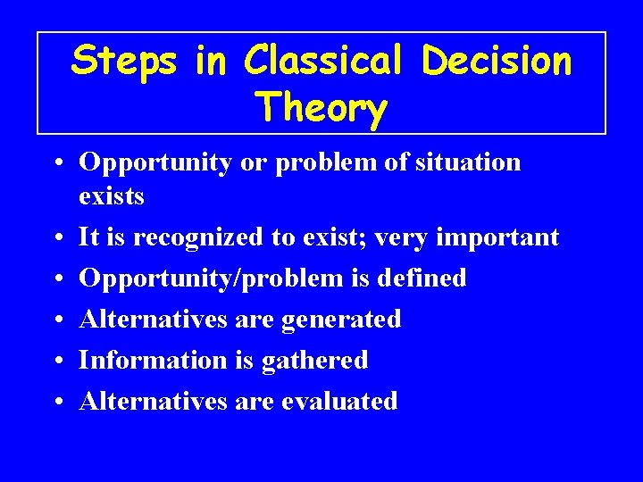 Steps in Classical Decision Theory • Opportunity or problem of situation exists • It