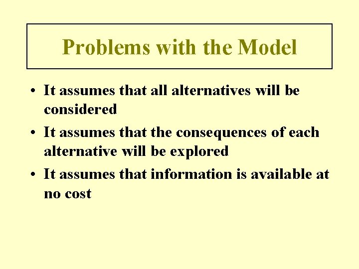 Problems with the Model • It assumes that all alternatives will be considered •