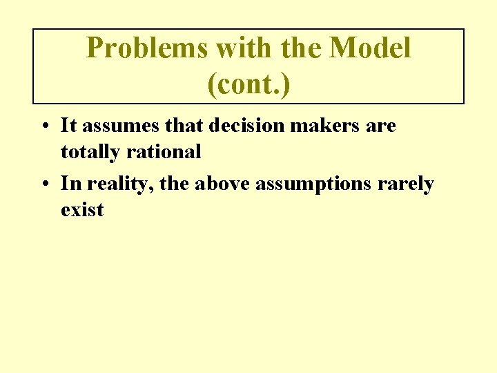 Problems with the Model (cont. ) • It assumes that decision makers are totally