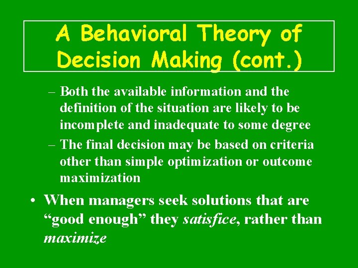 A Behavioral Theory of Decision Making (cont. ) – Both the available information and