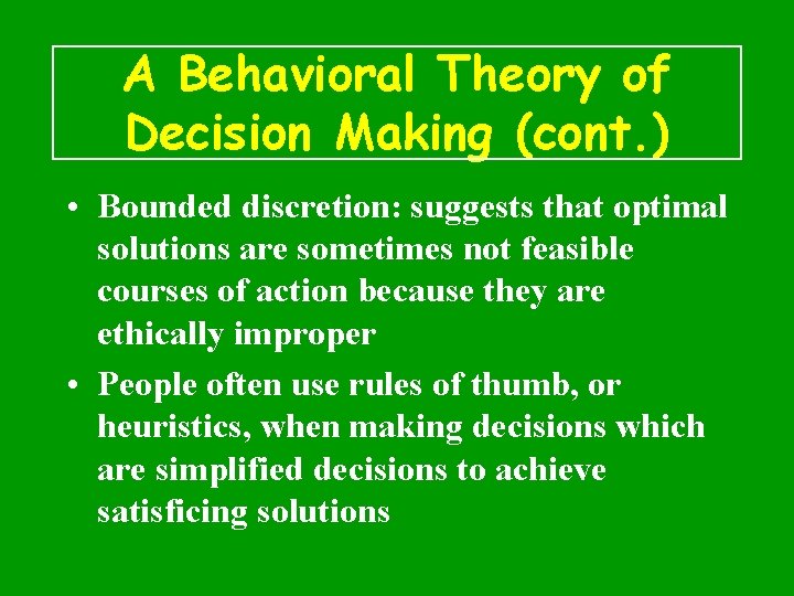 A Behavioral Theory of Decision Making (cont. ) • Bounded discretion: suggests that optimal