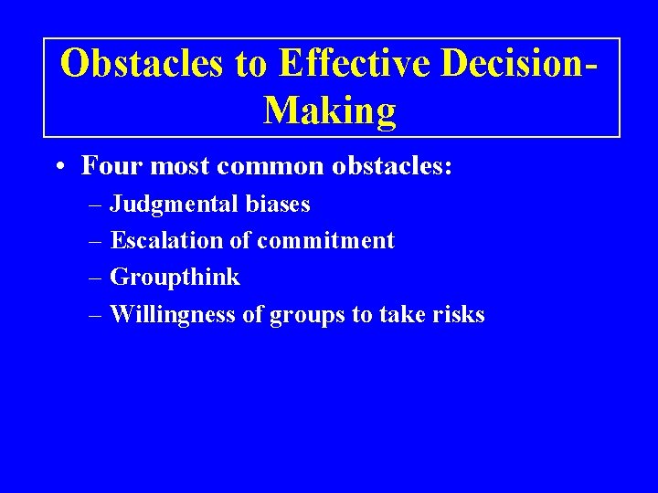 Obstacles to Effective Decision. Making • Four most common obstacles: – Judgmental biases –