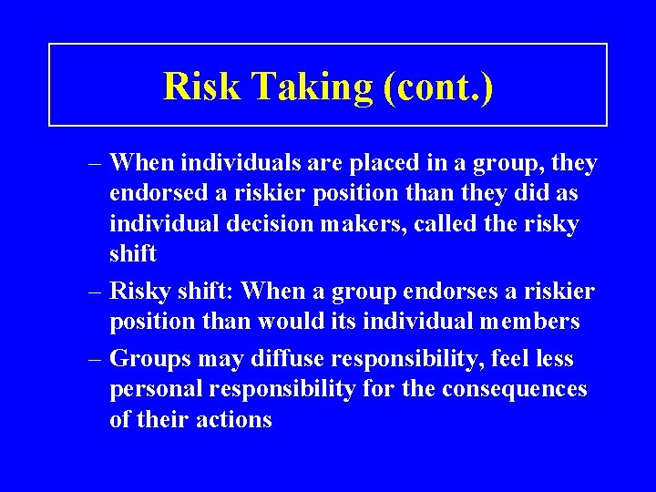 Risk Taking (cont. ) – When individuals are placed in a group, they endorsed