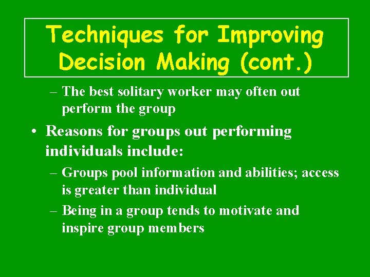Techniques for Improving Decision Making (cont. ) – The best solitary worker may often
