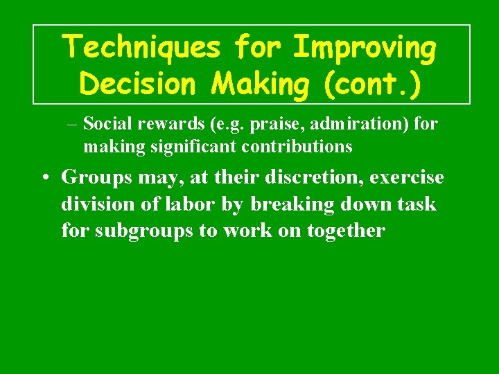 Techniques for Improving Decision Making (cont. ) – Social rewards (e. g. praise, admiration)