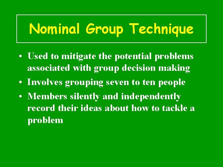 Nominal Group Technique • Used to mitigate the potential problems associated with group decision