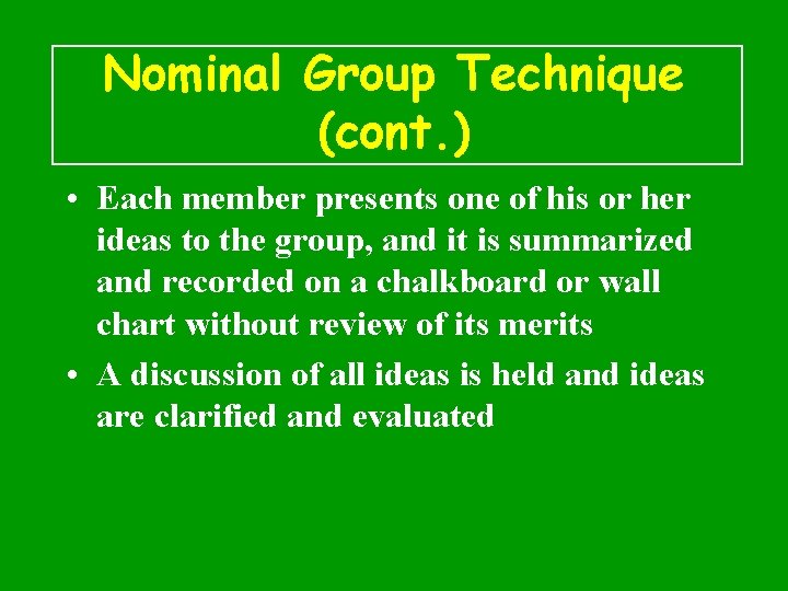 Nominal Group Technique (cont. ) • Each member presents one of his or her