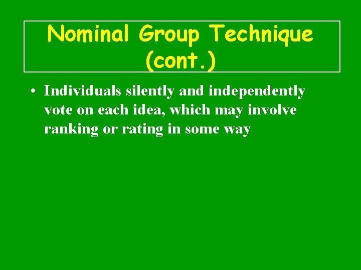 Nominal Group Technique (cont. ) • Individuals silently and independently vote on each idea,