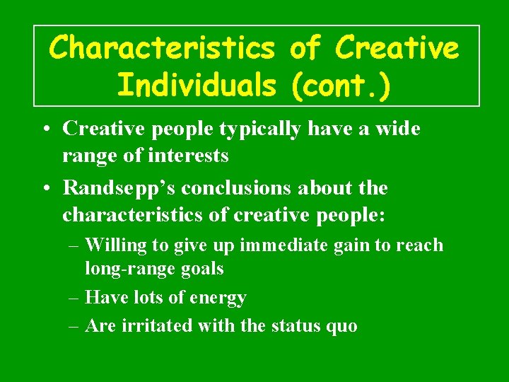 Characteristics of Creative Individuals (cont. ) • Creative people typically have a wide range