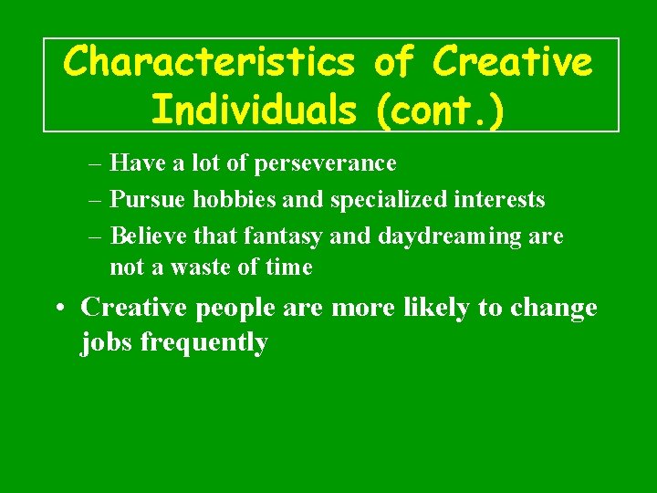 Characteristics of Creative Individuals (cont. ) – Have a lot of perseverance – Pursue