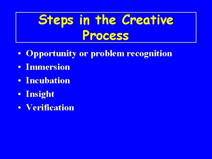 Steps in the Creative Process • • • Opportunity or problem recognition Immersion Incubation