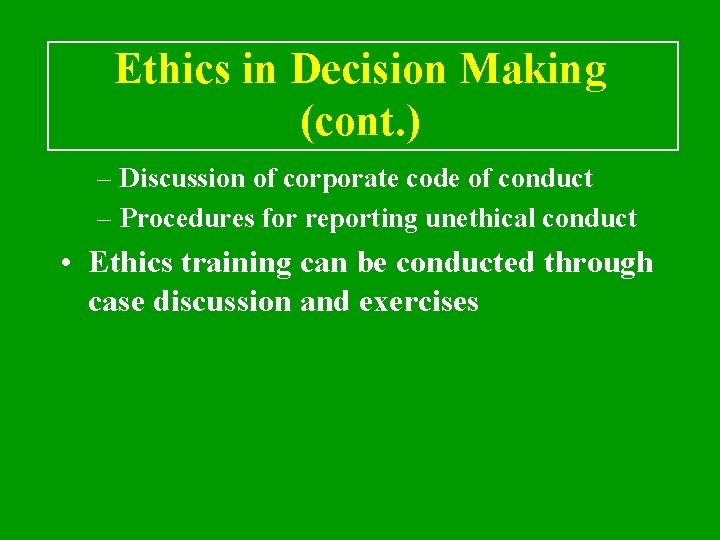 Ethics in Decision Making (cont. ) – Discussion of corporate code of conduct –