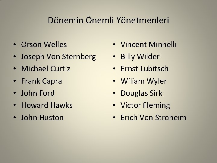 Dönemin Önemli Yönetmenleri • • Orson Welles Joseph Von Sternberg Michael Curtiz Frank Capra