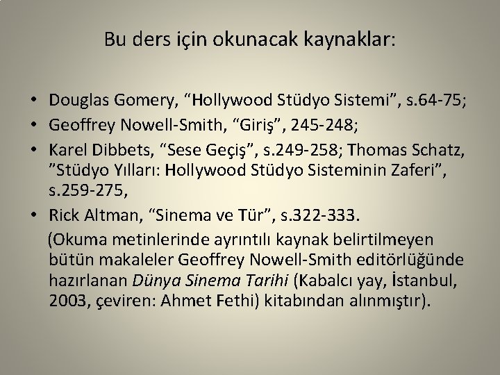 Bu ders için okunacak kaynaklar: • Douglas Gomery, “Hollywood Stüdyo Sistemi”, s. 64 -75;