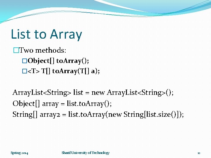List to Array �Two methods: �Object[] to. Array(); �<T> T[] to. Array(T[] a); Array.