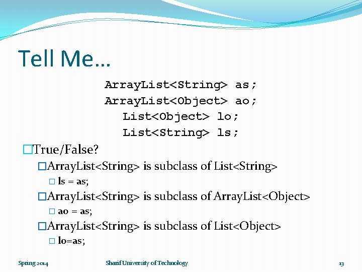 Tell Me… Array. List<String> as; Array. List<Object> ao; List<Object> lo; List<String> ls; �True/False? �Array.