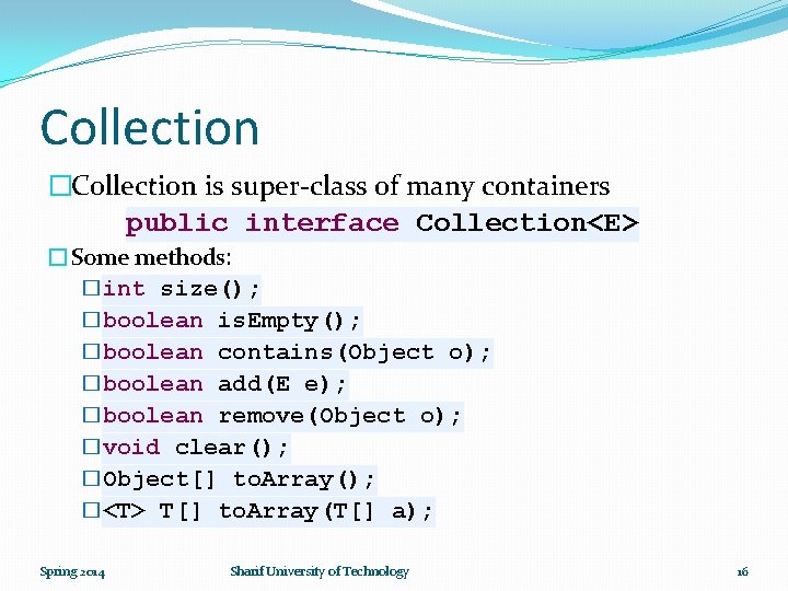 Collection �Collection is super-class of many containers public interface Collection<E> �Some methods: �int size();