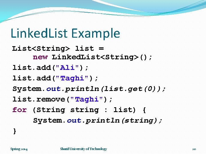 Linked. List Example List<String> list = new Linked. List<String>(); list. add("Ali"); list. add("Taghi"); System.