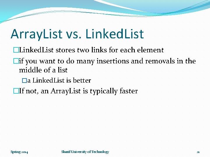 Array. List vs. Linked. List �Linked. List stores two links for each element �if