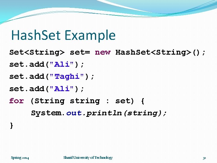 Hash. Set Example Set<String> set= new Hash. Set<String>(); set. add("Ali"); set. add("Taghi"); set. add("Ali");