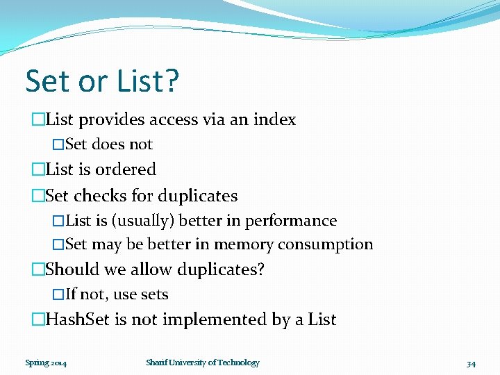 Set or List? �List provides access via an index �Set does not �List is