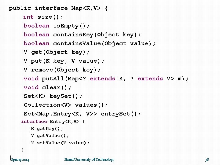 public interface Map<K, V> { int size(); boolean is. Empty(); boolean contains. Key(Object key);