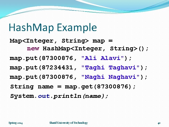 Hash. Map Example Map<Integer, String> map = new Hash. Map<Integer, String>(); map. put(87300876, "Ali