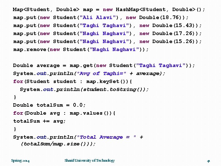 Map<Student, Double> map = new Hash. Map<Student, Double>(); map. put(new Student("Ali Alavi"), new Double(18.