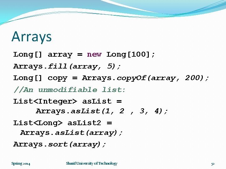 Arrays Long[] array = new Long[100]; Arrays. fill(array, 5); Long[] copy = Arrays. copy.