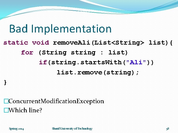 Bad Implementation static void remove. Ali(List<String> list){ for (String string : list) if(string. starts.