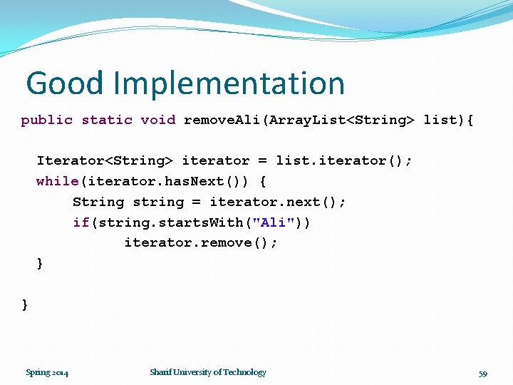 Good Implementation public static void remove. Ali(Array. List<String> list){ Iterator<String> iterator = list. iterator();