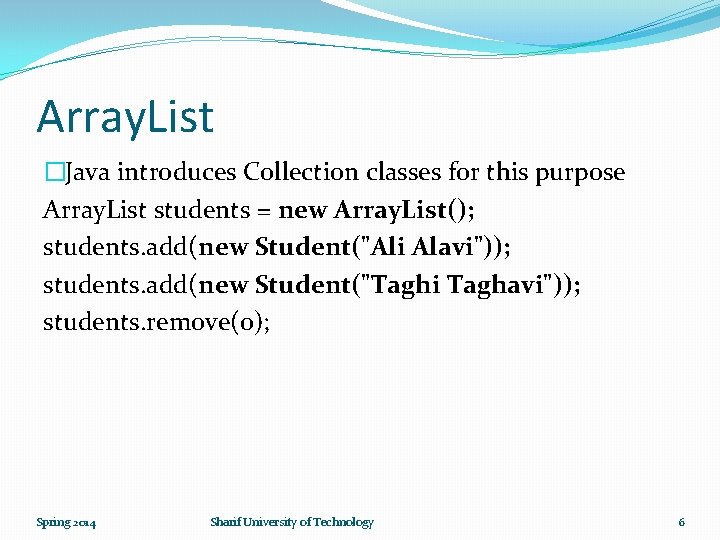 Array. List �Java introduces Collection classes for this purpose Array. List students = new