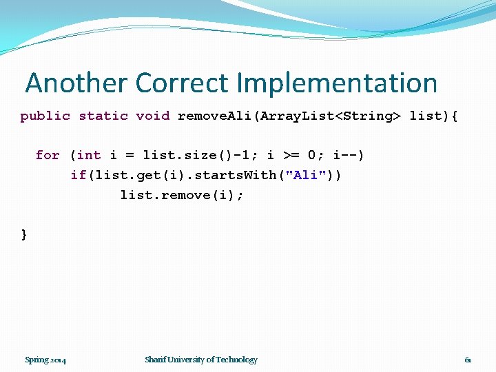 Another Correct Implementation public static void remove. Ali(Array. List<String> list){ for (int i =