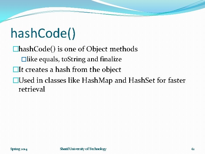 hash. Code() �hash. Code() is one of Object methods �like equals, to. String and