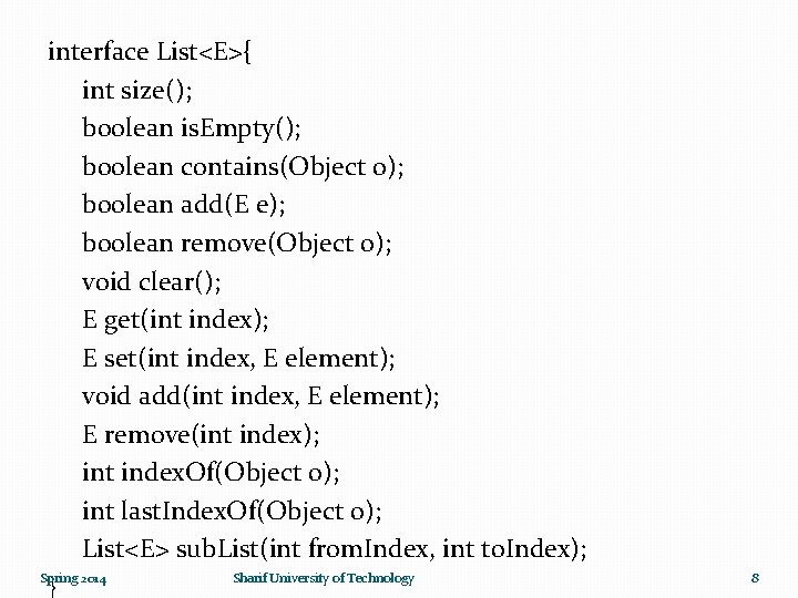 interface List<E>{ int size(); boolean is. Empty(); boolean contains(Object o); boolean add(E e); boolean