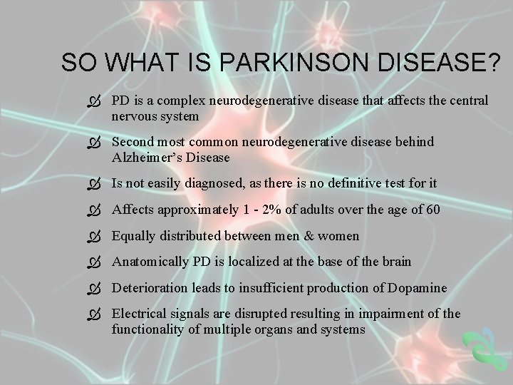SO WHAT IS PARKINSON DISEASE? PD is a complex neurodegenerative disease that affects the