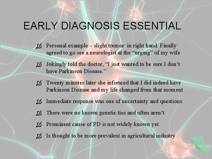 EARLY DIAGNOSIS ESSENTIAL Personal example – slight tremor in right hand. Finally agreed to