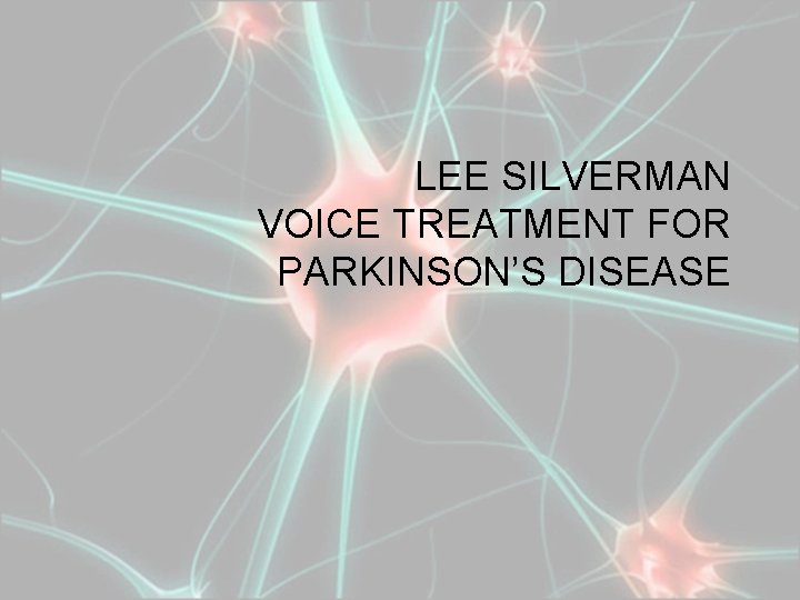 LEE SILVERMAN VOICE TREATMENT FOR PARKINSON’S DISEASE 